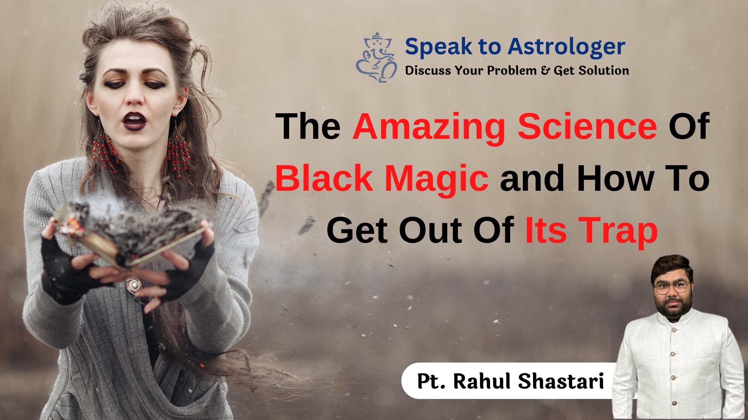 The Amazing Science Of Black Magic and How To Get Out Of Its Trap