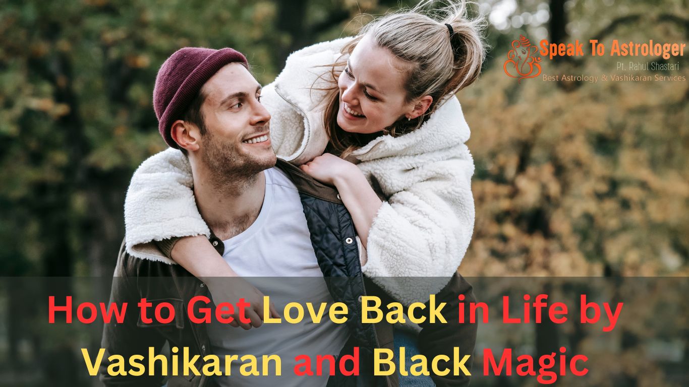 How to Get Love Back in Life by Vashikaran and Black Magic