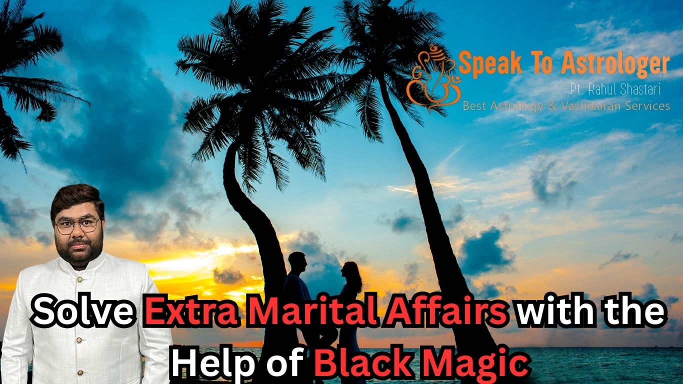 Solve Extra Marital Affairs with the Help of Black Magic