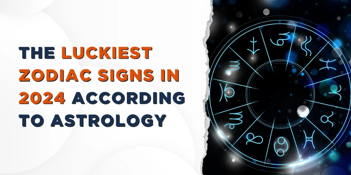 The Luckiest Zodiac Signs in 2024 According To Astrology