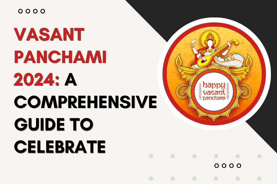 Vasant Panchami 2024: A Comprehensive Guide to Celebrate
