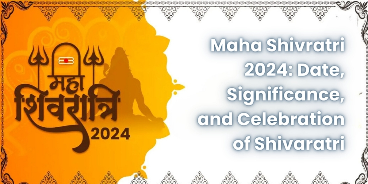 Maha Shivratri 2024: Date, Significance, and Celebration of Shivaratri