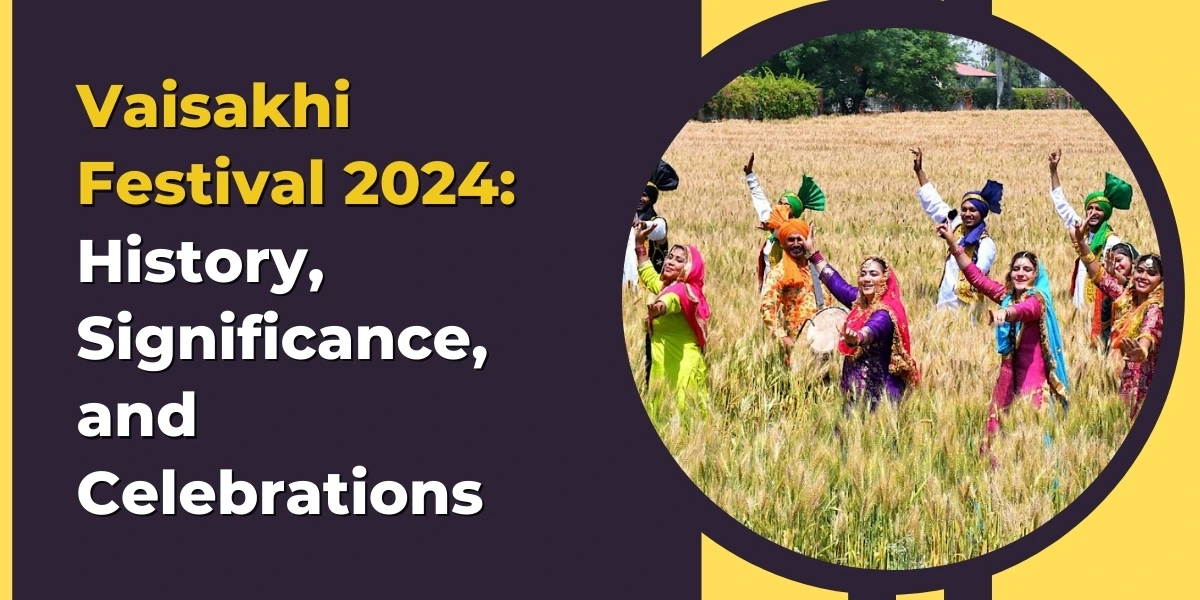 Vaisakhi Festival 2024: History, Significance, and Celebrations