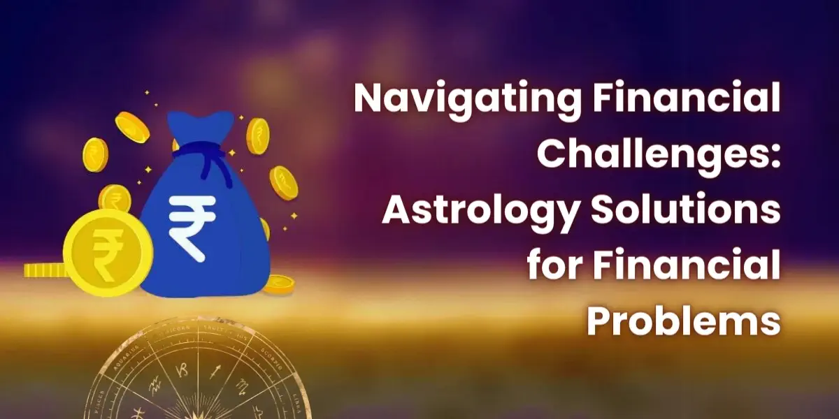 Navigating Financial Challenges: Astrology Solutions for Financial Problems