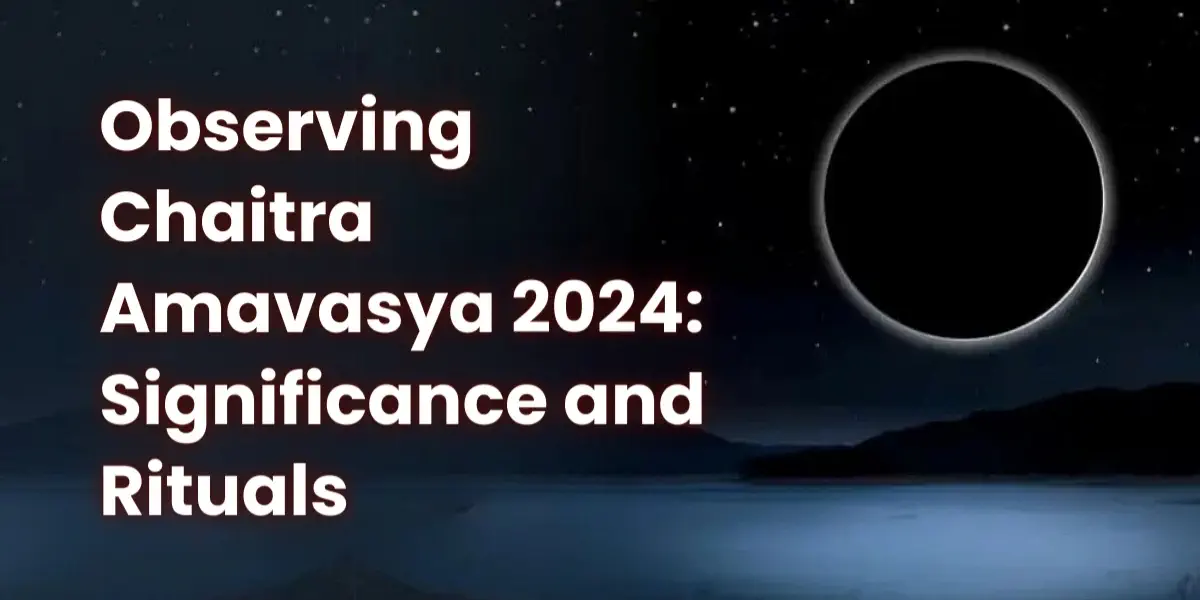 Observing Chaitra Amavasya 2024: Significance and Rituals