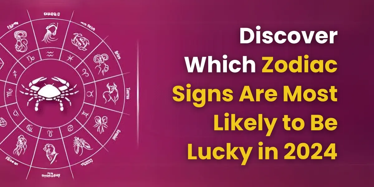 Discover Which Zodiac Signs Are Most Likely to Be Lucky in 2024