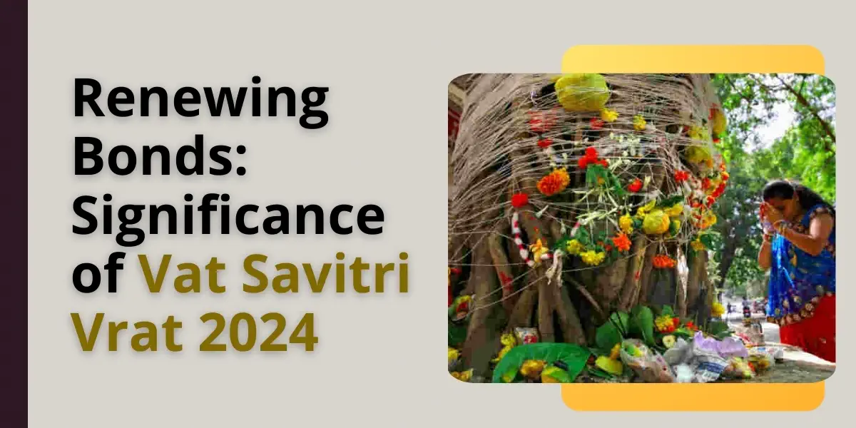 Renewing Bonds: Significance of Vat Savitri Vrat 2024