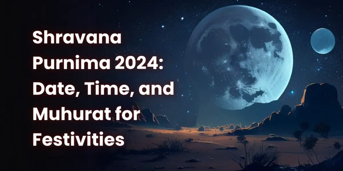 Shravana Purnima 2024 Date, Time, Muhurat for Festivities