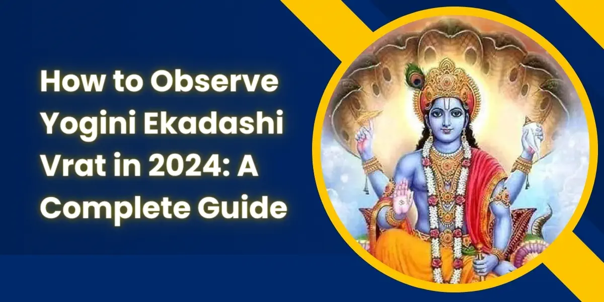 How to Observe Yogini Ekadashi Vrat in 2024: A Complete Guide