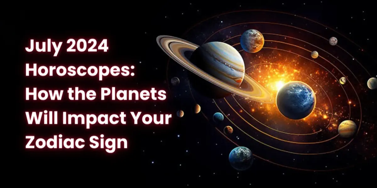 July 2024 Horoscopes: How the Planets Will Impact Your Zodiac Sign