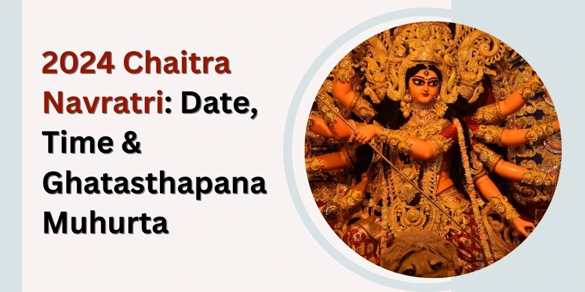 2024 Chaitra Navratri: Date, Time & Ghatasthapana Muhurta