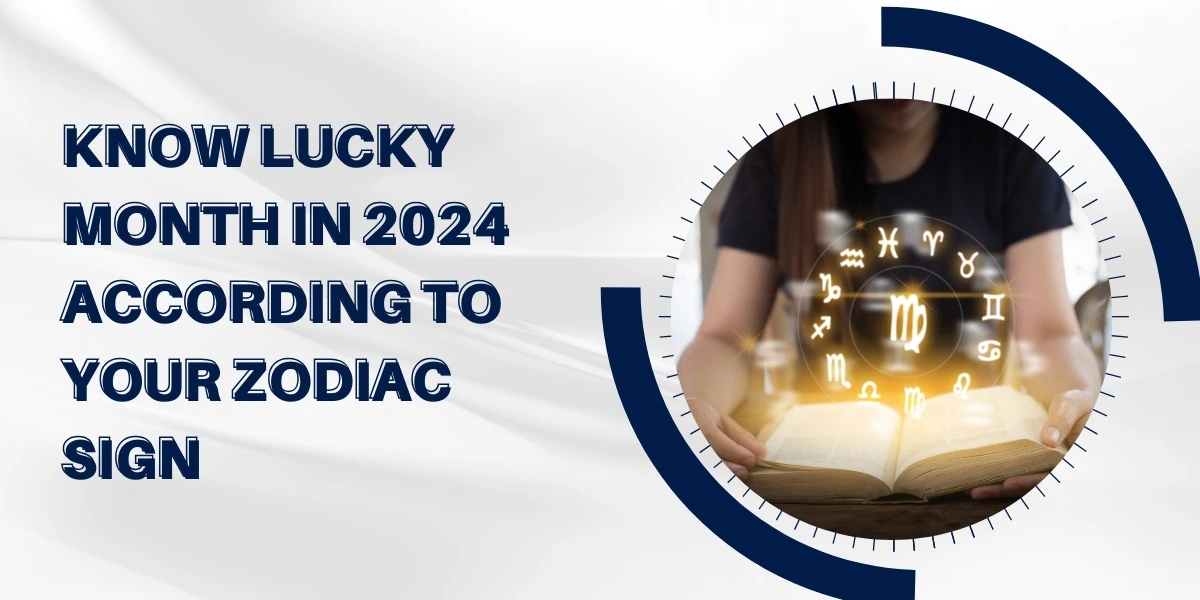 Know Lucky Month In 2024 According To Your Zodiac Sign