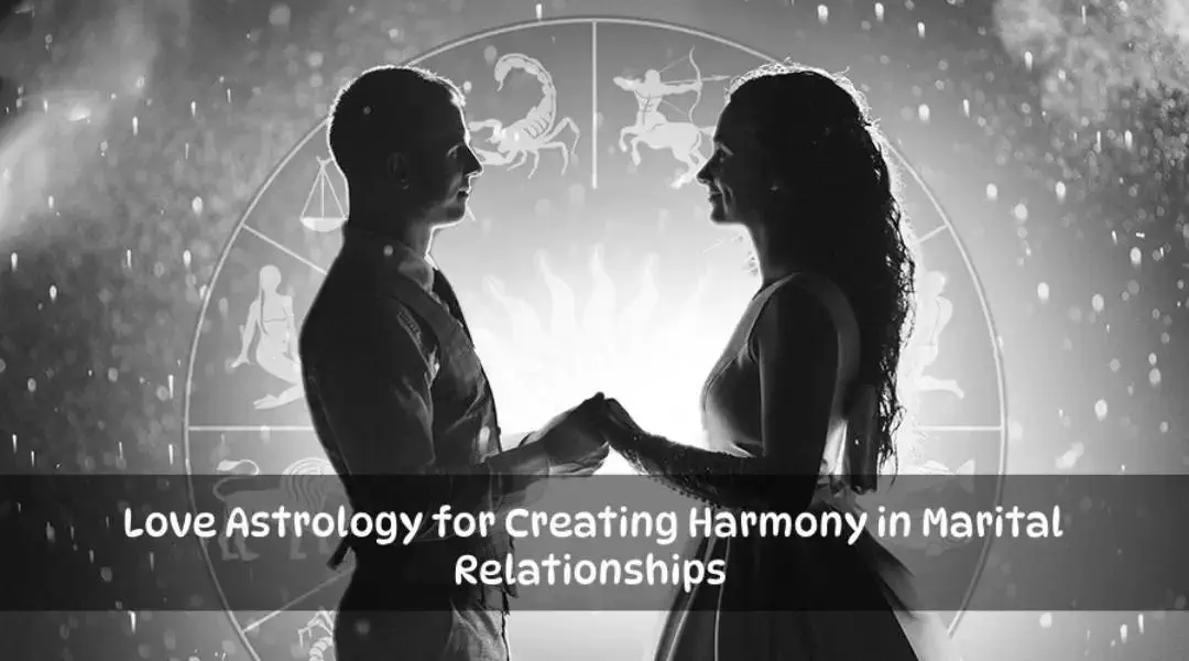 Love Astrology for Creating Harmony in Marital Relationships