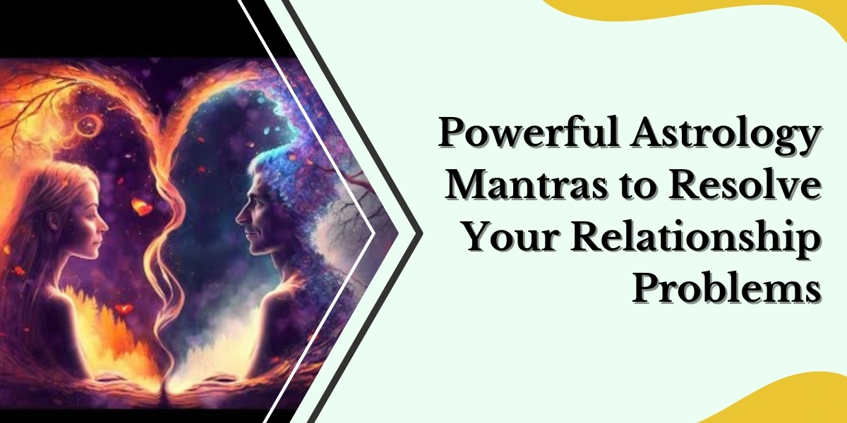 Powerful Astrology Mantras to Resolve Your Relationship Problems