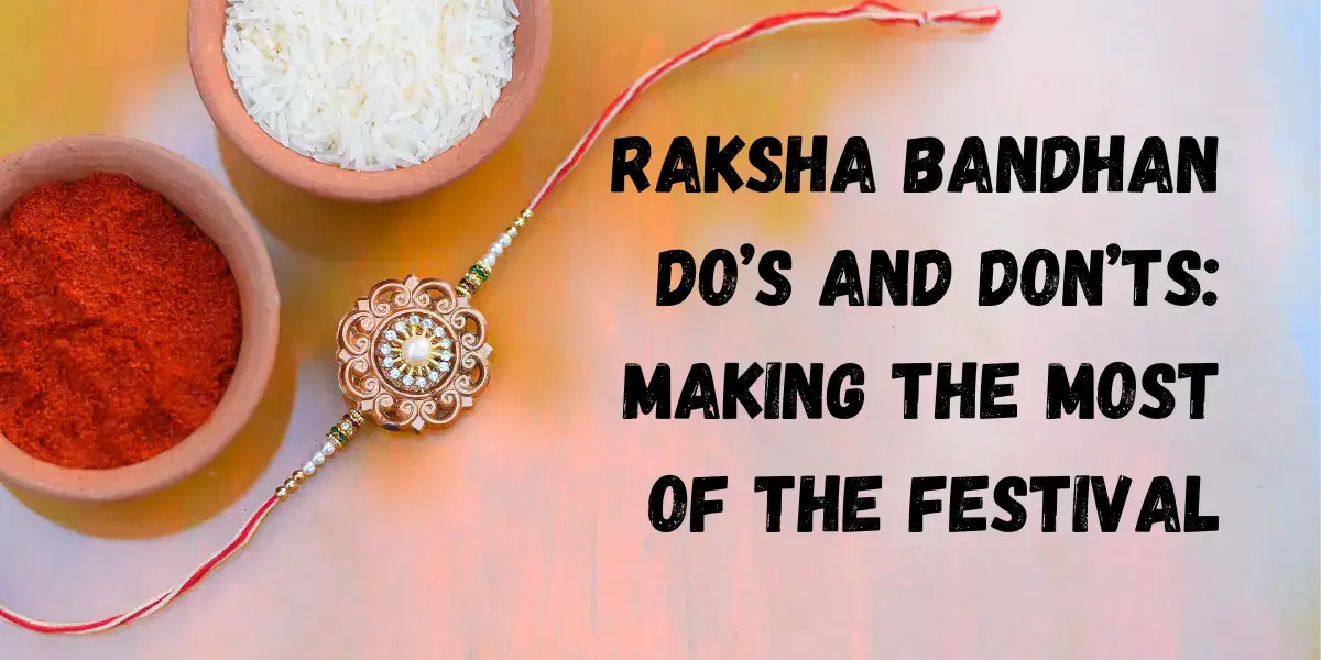 Raksha Bandhan Do’s and Don’ts: Making the Most of the Festival