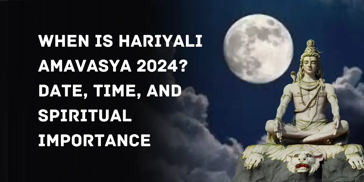 When is Hariyali Amavasya 2024 Date, Time, and Spiritual Importance