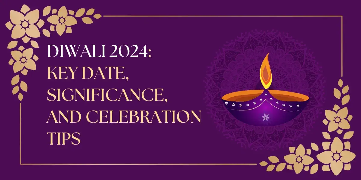 Diwali 2024: Key Date, Significance, and Celebration Tips