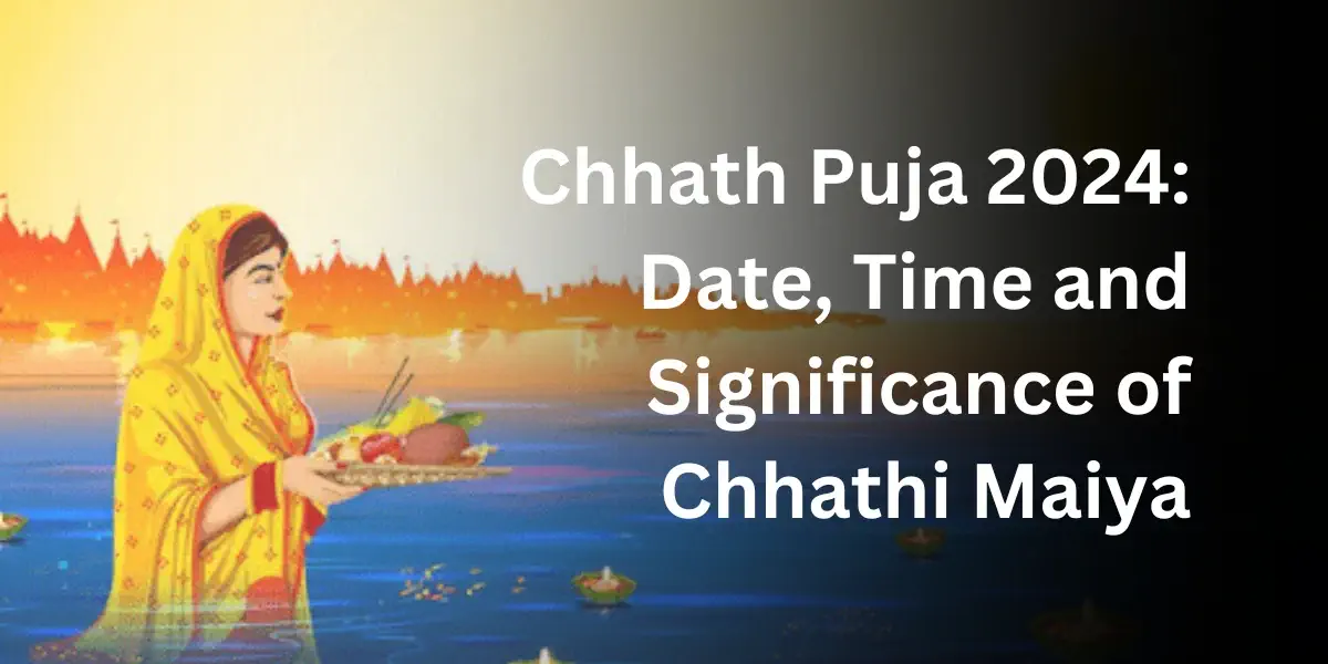 Chhath Puja 2024: Date, Time and Significance of Chhathi Maiya