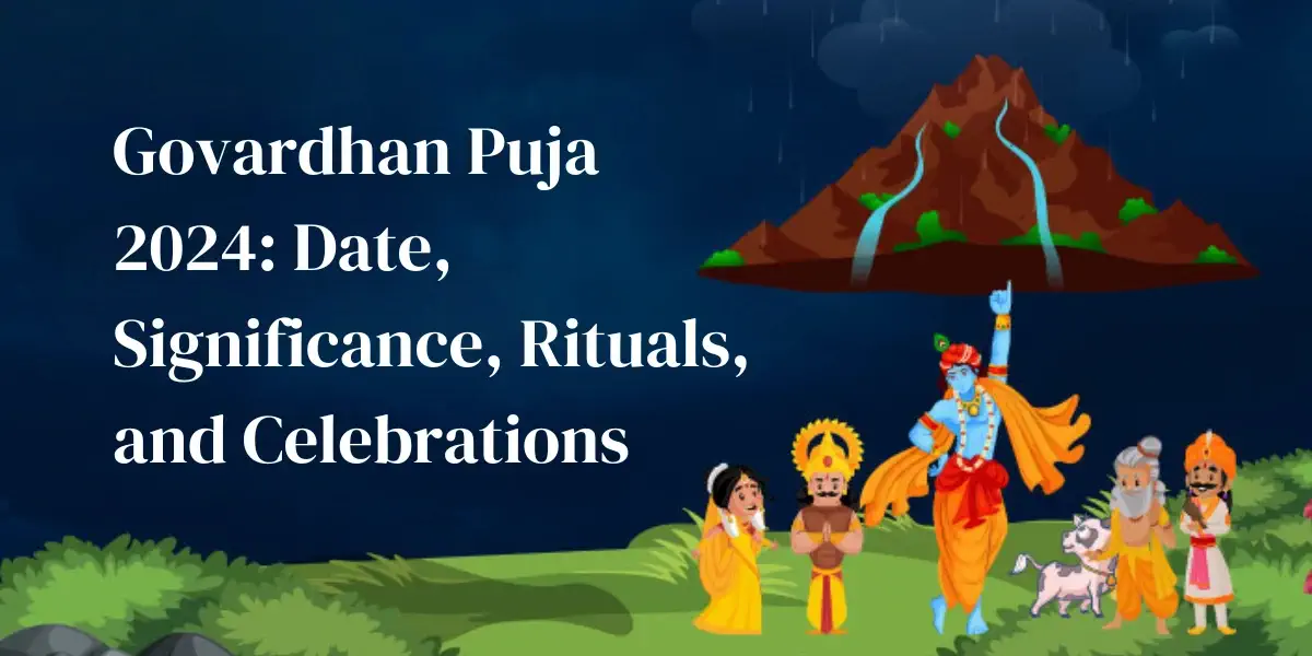 Govardhan Puja 2024: Date, Significance, Rituals, and Celebrations