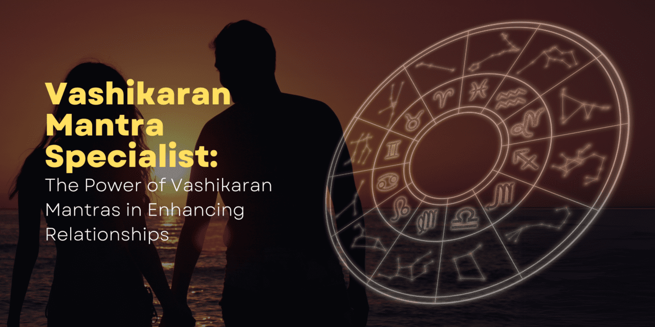 Vashikaran Mantra Specialist